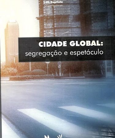 Cidade Global: Segregação e espetáculo