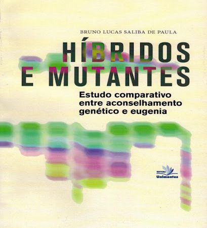 Híbridos e Mutantes – Estudo comparativo entre aconselhamento genético e eugenia