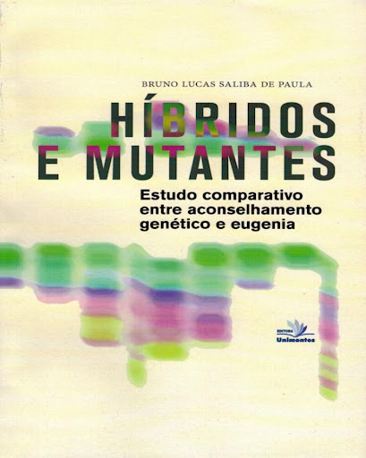 Híbridos e Mutantes – Estudo comparativo entre aconselhamento genético e eugenia