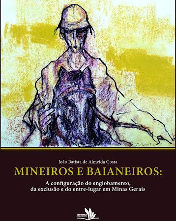 Mineiros e baianeiros: a configuração do englobamento, da exclusão e do entre-lugar em Minas Gerais