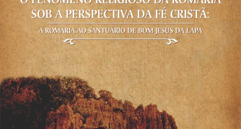 O fenômeno religioso da romaria sob a perspectiva da fé cristã: a romaria ao Santuário de Bom Jesus da Lapa