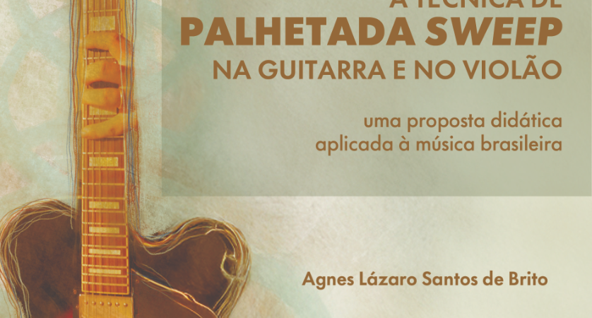 A Técnica de Palhetada Sweep na Guitarra e no Violão: uma proposta didática aplicada à música brasileira