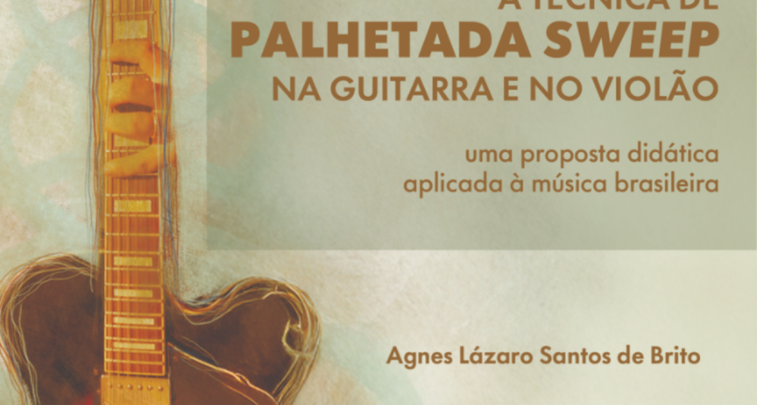 A Técnica de Palhetada Sweep na Guitarra e no Violão: uma proposta didática aplicada à música brasileira