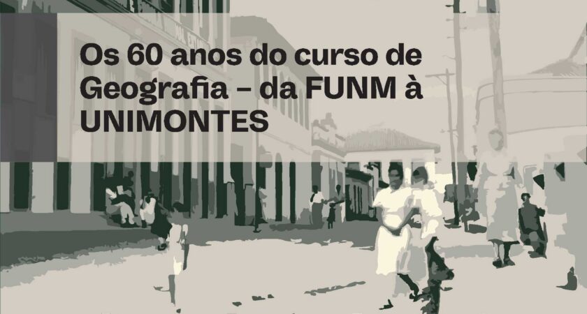 Os 60 anos do curso de Geografia – da FUNM à UNIMONTES