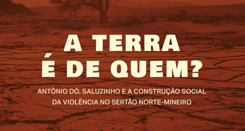 A terra é de quem? Antônio Dó, Saluzinho e a construção social da violência no sertão norte-mineiro