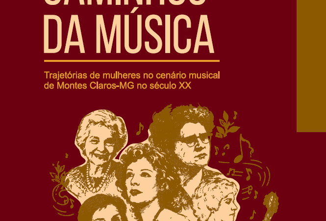 Entre os caminhos da música: Trajetórias de mulheres no cenário musical de Montes Claros-MG no século XX